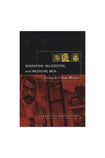University of California Press Migration, Mujercitas, and Medicine Men