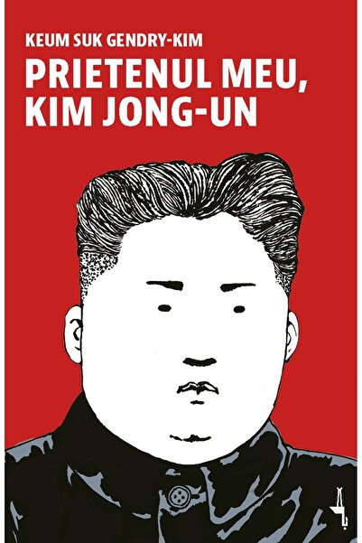Editura Alice Books Prietenul meu, Kim Jong-un - Keum Suk Gendry-Kim