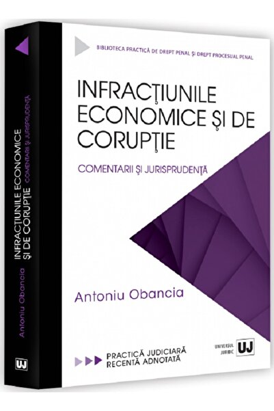 Universul Juridic Infractiunile economice si de coruptie - Antoniu Obancia
