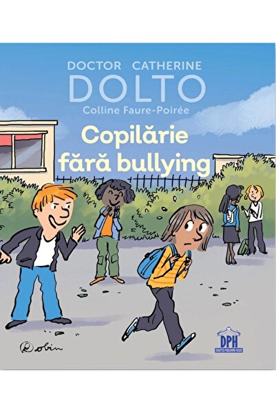 Didactica Publishing House Copilarie fara bullying - Catherine Dolto, Colline...