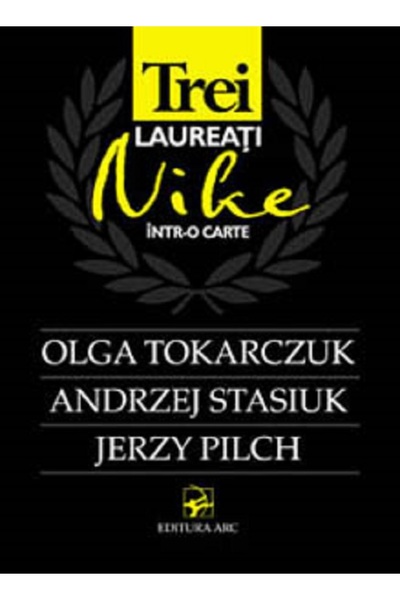 Arc Trei laureati Nike intr-o carte: Olga Tokarczuk, Andrzej Stasiuk, Jerzy P...