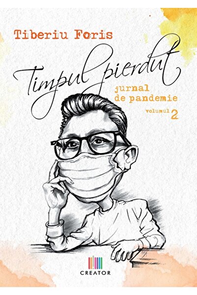 Editura Creator Timpul pierdut. Jurnal de pandemie. Vol.2 - Tiberiu Foris
