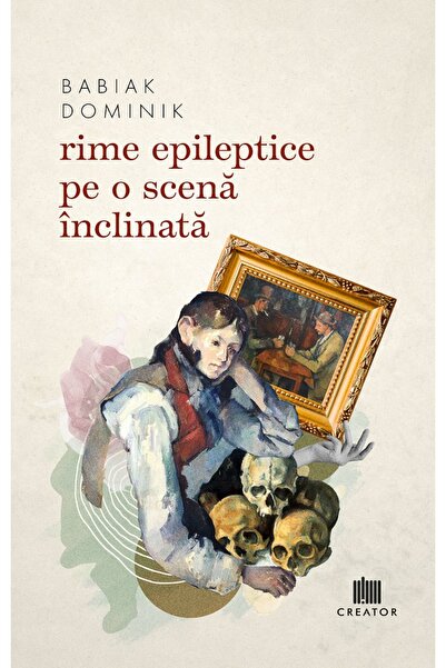 Editura Creator Rime epileptice pe o scena inclinata - Babiak Dominik