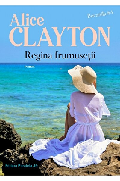 Paralela 45 Regina frumusetii. Bocanila Vol.4 - Alice Clayton