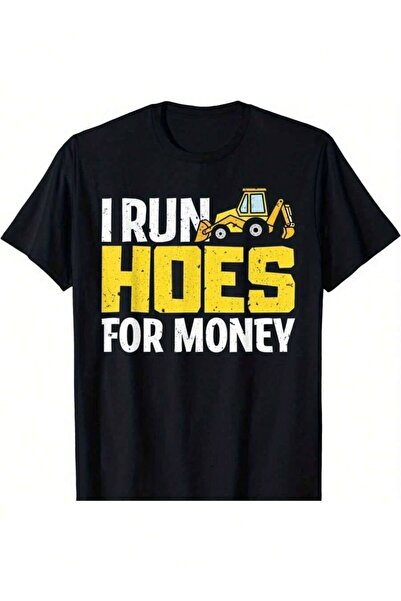 25W New Limited Edition I Run For Money Joke Funny Backhoe Men'S T-Shirt Cott...