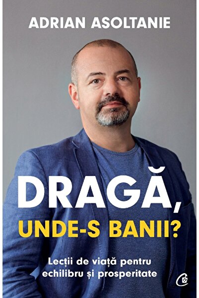 Editura Curtea Veche Sigilat- DRAGA, UNDE-S BANII- Adrian Asoltanie
