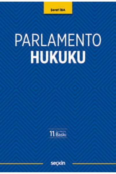 Seçkin Yayıncılık Parlamento Hukuku Şeref İba 11. Baskı, Eylül 2026