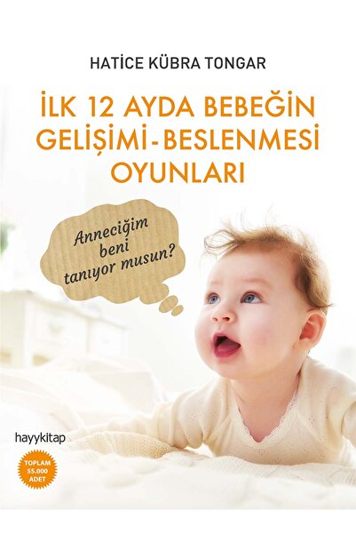 hayykitap Ilk 12 Ayda Bebeğin Gelişimi-beslenmesi Oyunları Hatice Kübra Tongar