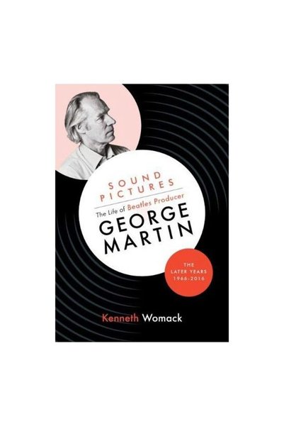 Orphans Publishing Sound Pictures: the Life of Beatles Producer George Martin...