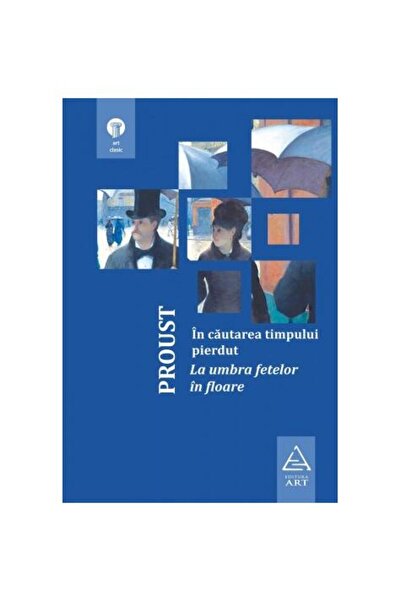 Editura Art În căutarea timpului pierdut 2. La umbra fetelor în floare