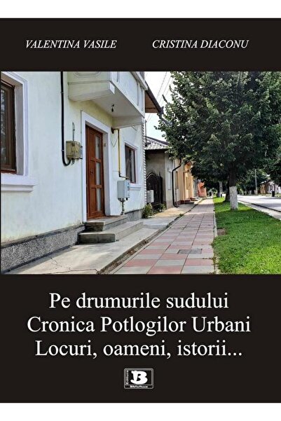 Editura Bibliotheca Pe drumurile sudului. Cronica Potlogilor Urbani. L