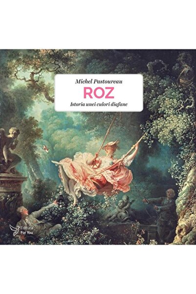 Editura For You Roz. Istoria unei culori diafane, Michel Pastourea