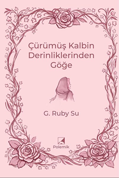 Çürümüş Kalbin Derinliklerinden Göğe - G. Ruby Su