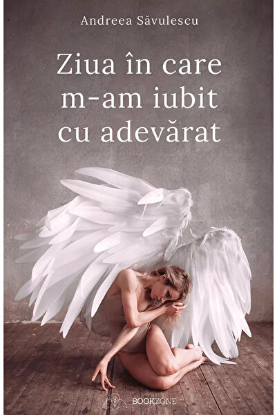 Editura Bookzone Ziua in care m-am iubit cu adevarat
