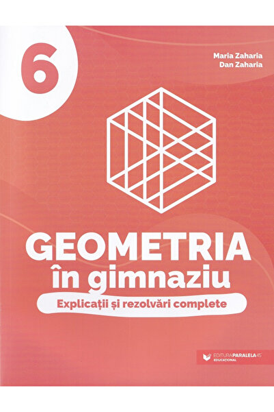 Editura Paralela 45 Geometrie la gimnaziu. Explicații și soluții complete. Cl...