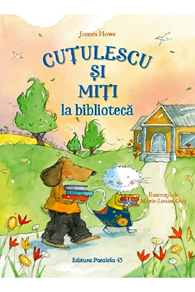 Editura Paralela 45 Cutulescu and Miti at the Library, James Howe - Paralela ...