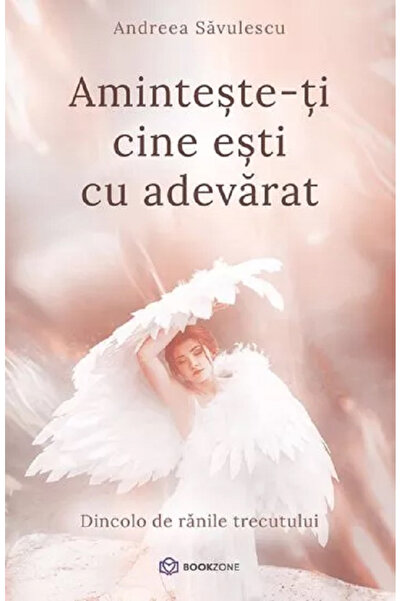 Editura Bookzone Remember Who You Really Are, Andreea Savulescu - Bookzone Pu...