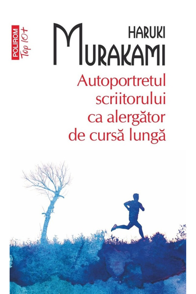 Editura Polirom The Writer's Self-Portrait as a Long-Distance Runner, Haruki ...