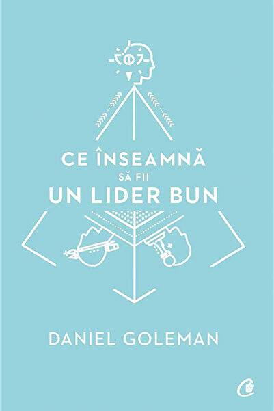 Editura Curtea Veche What It Means to Be a Good Leader, Daniel Goleman - Curt...