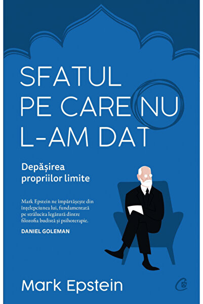 Editura Curtea Veche The Advice I Didn't Give, Mark Epstein - Curtea Veche Pu...
