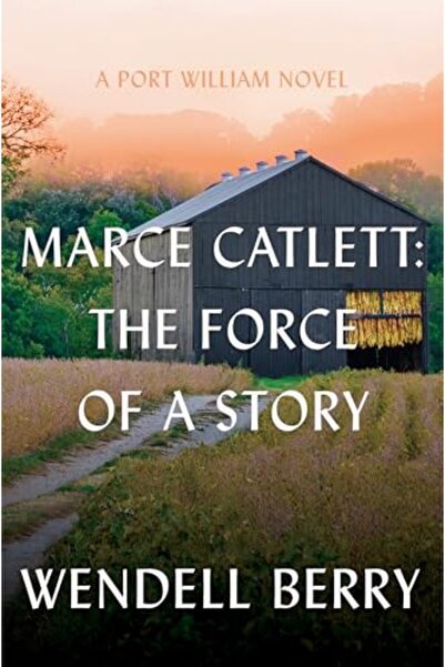 Penguin Random House Marce Catlett: The Force of a Story: A Port William Novel