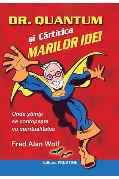 Editura Prestige Dr. Quantum si carticica marilor idei - Fred Alan Wolf