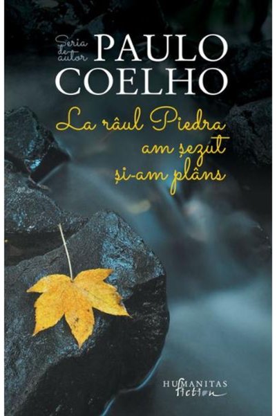 Editura Humanitas At Raul Piedra I Sat and I Cried , Paulo Coelho - Humanitas...