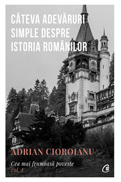 Editura Curtea Veche A Few Simple Truths About the History of the Romanians, ...