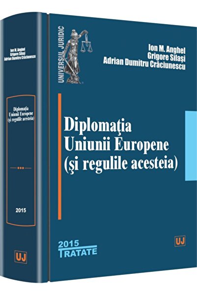Universul Juridic Diplomatia Uniunii Europene (si regulile acesteia) - Ion M....