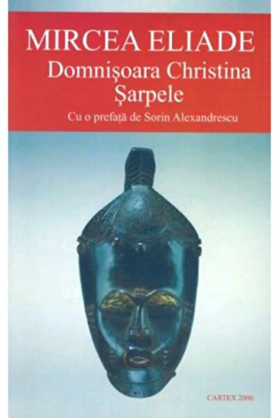 Cartex Domnisoara Christina. Sarpele - Mircea Eliade
