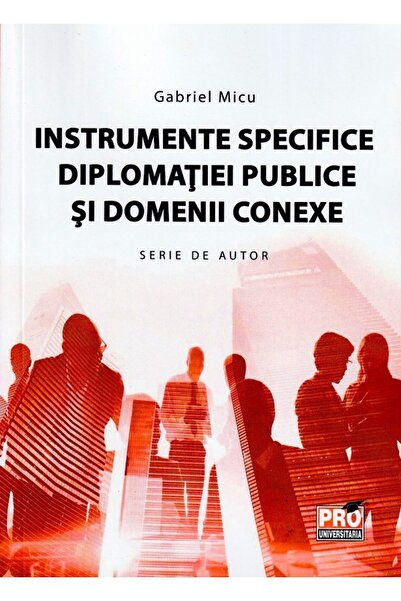 Pro Universitaria Instrumente specifice diplomatiei publice si domenii conexe...