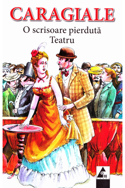 Agora O scrisoare pierduta. Teatru - I.L. Caragiale