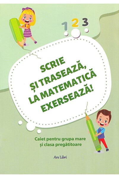 ARS LIBRI Scrie si traseaza, la matematica exerseaza!