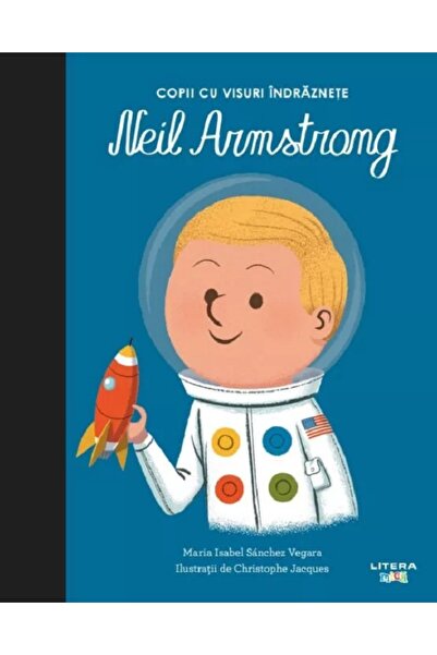 Litera Copii cu visuri indraznete: Neil Armstrong - Maria Isabel Sanchez Vegara
