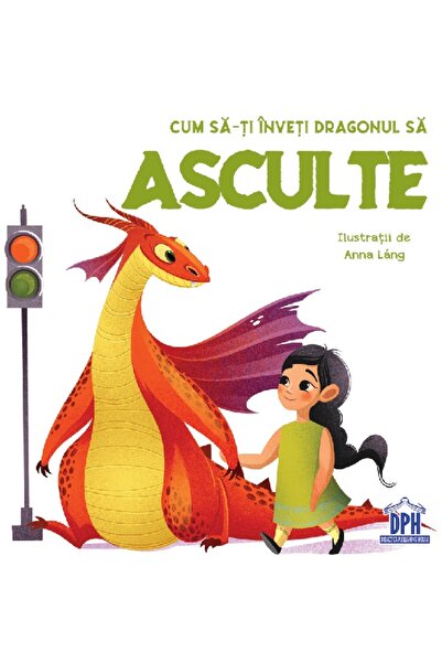 Didactica Publishing House Cum sa-ti inveti dragonul sa asculte - Eleonora Fo...