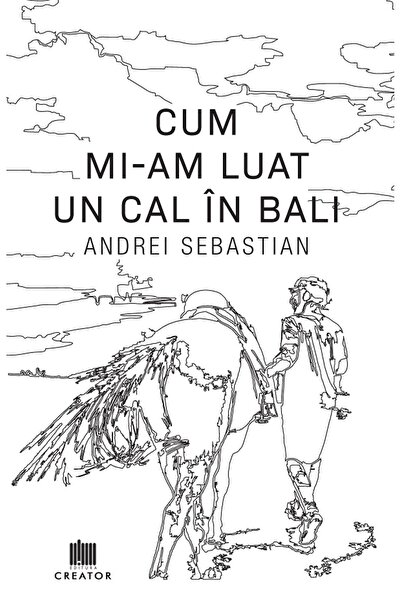 Editura Creator Cum mi-am luat un cal in Bali - Andrei Sebastian