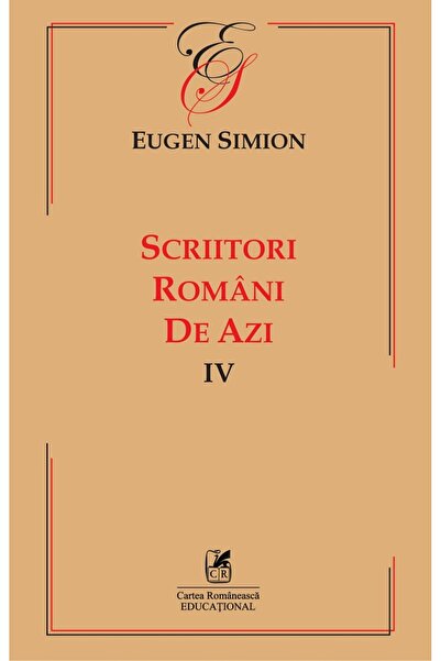 Cartea Romaneasca Educational Scriitori romani de azi. Vol.4 - Eugen Simion