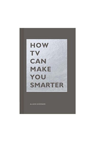 Chronicle Books How TV Can Make You Smarter