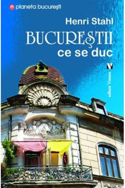 VREMEA Bucurestii ce se duc - Henri Stahl