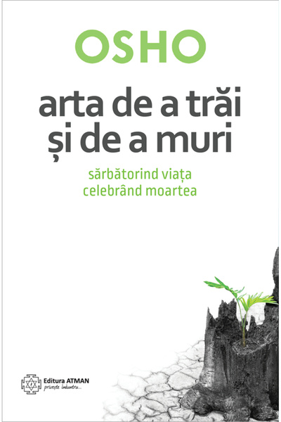 Atman Arta de a trăi și de a muri. Sărbătorind viața, celebrând moartea. Osho