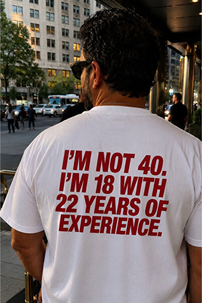 ByLiva I'm Not 40, I'm 18 With 22 Years Of Experience Baskılı Tişört
