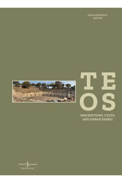 TÜRKİYE İŞ BANKASI KÜLTÜR YAYINLARI Teos - Inscriptions, Cults and Urban Fabric