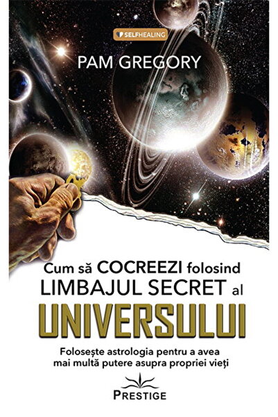 Editura Prestige Cum sa Cocreezi folosind Limbajul Secret al Universului