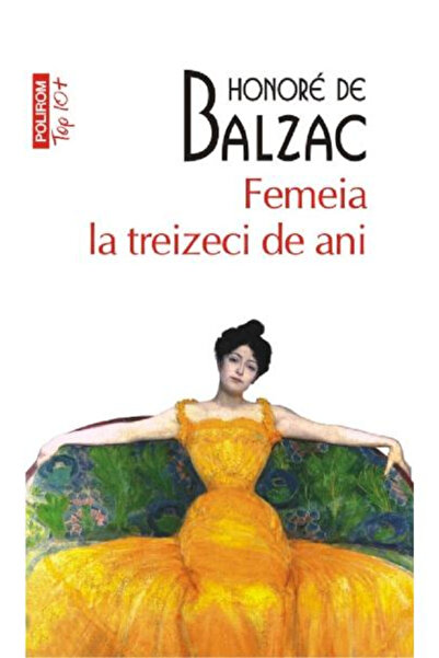 Editura Polirom Woman at Thirty Top 10+ No.99, Honore De Balzac - Polirom Pub...