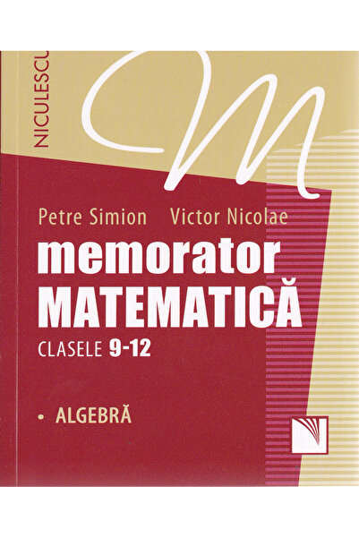 Editura Niculescu Manual de memorare a matematicii - Clasele 9-12 - Algebră, ...