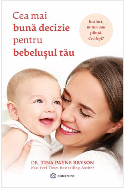 Editura Bookzone Cea mai bună decizie pentru bebelușul tău, Tina Payne Bryson...