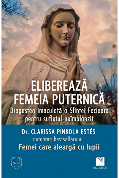 Editura Niculescu Release the Strong Woman. The Immaculate Love of the Holy V...