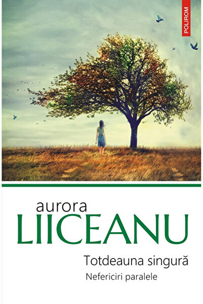 Editura Polirom Always the Only One. Parallel Misfortunes, Aurora Liiceanu - ...
