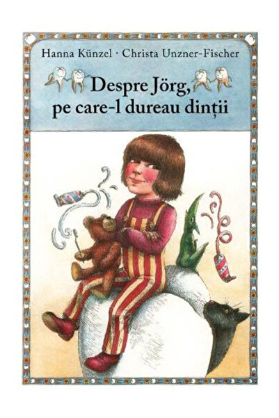 Editura Art About Jorg, Who Had Toothache, Hanna Kunzel, Christa Unzner-Fisch...