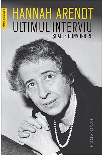 Editura Humanitas The Last Interview and Other Conversations, Hannah Arendt -...